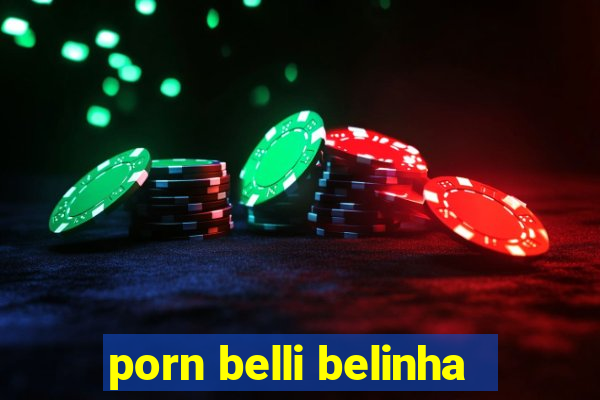 porn belli belinha